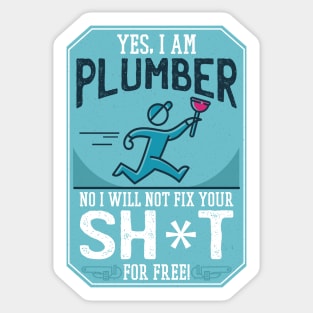 Funny "Yes, I'm a Plumber. No, I will not Fix Your Sh*t for Free" Plumber Sticker